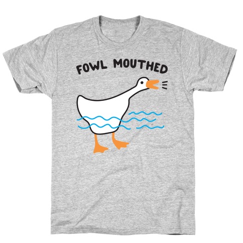 Fowl Mouthed Goose T-Shirt