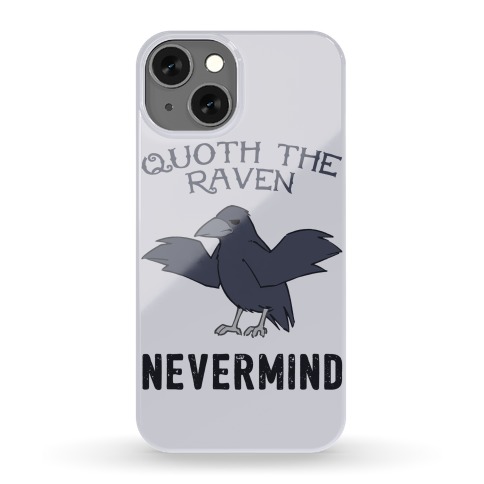 Quoth The Raven: Nevermind Phone Case