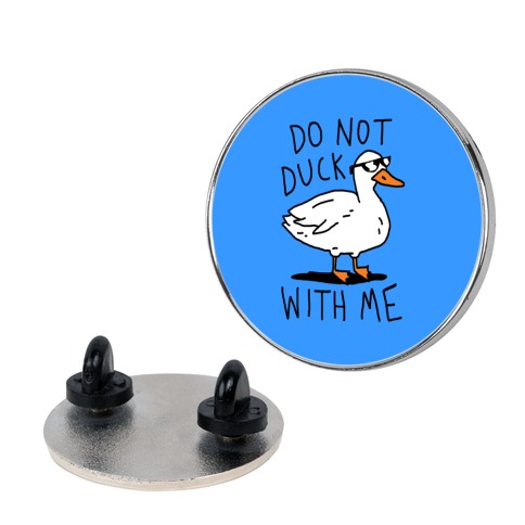 Do Not Duck With Me Pin