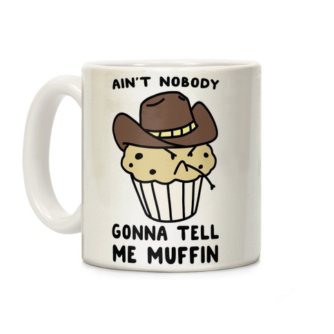 Ain't Nobody Gonna Tell Me Muffin Coffee Mug
