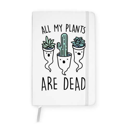 All My Plants Are Dead Parody Notebook