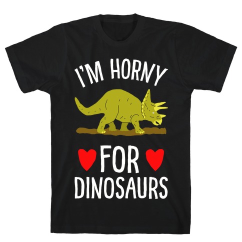 Horny For Dinosaurs T-Shirt