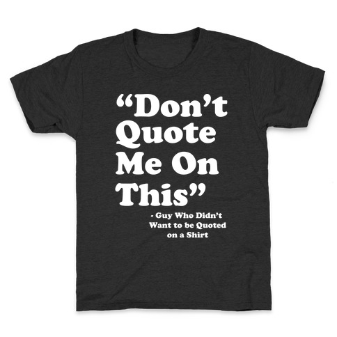 "Don't Quote Me On This" Kids T-Shirt
