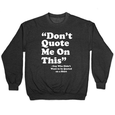 "Don't Quote Me On This" Pullover