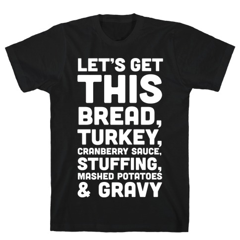 Let's Get This Bread Thanksgiving T-Shirt