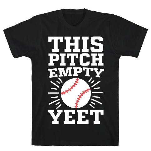 This Pitch Empty, YEET - baseball T-Shirt