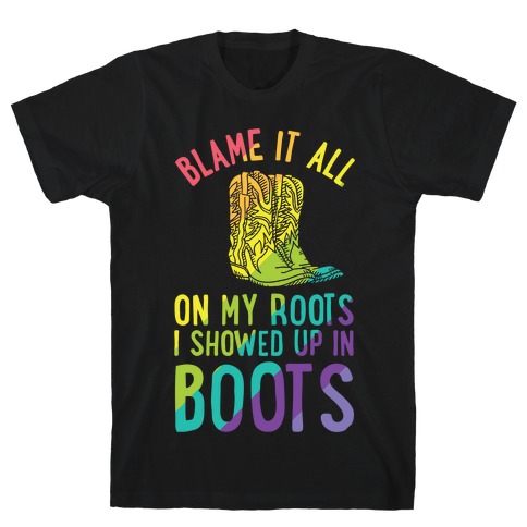 Blame It All On My Roots LGBTQ+ T-Shirt