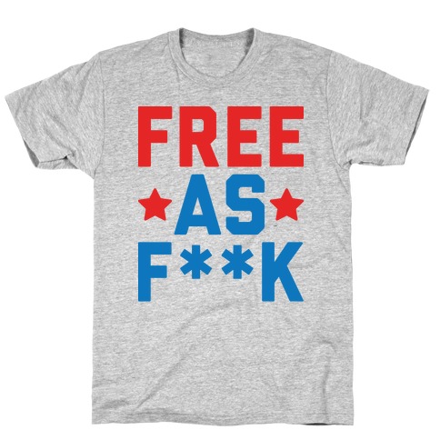 Free As F**k T-Shirt