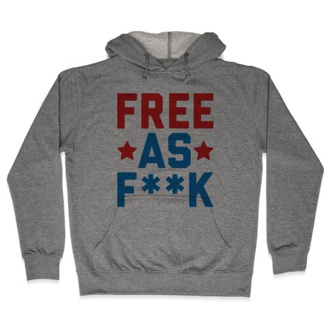 Free As F**k Hooded Sweatshirt