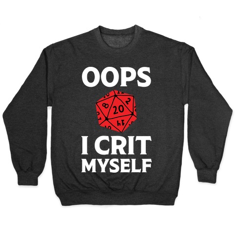 Oops I Crit Myself Pullover