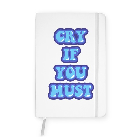 Cry If You Must Notebook