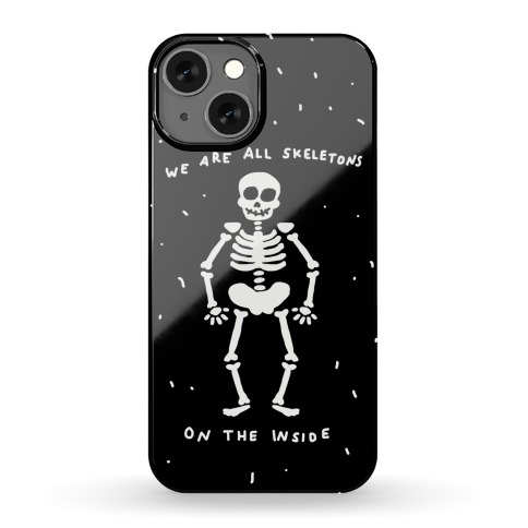We Are All Skeletons On The Inside Phone Case
