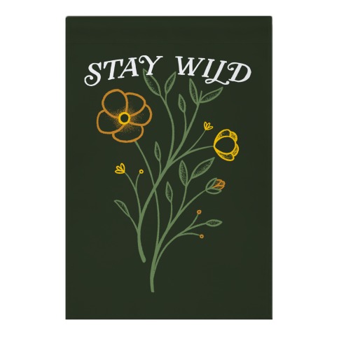Stay Wild Wildflowers Garden Flag