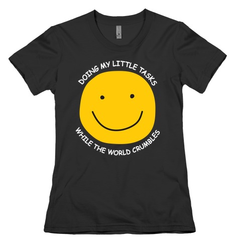 Doing My Little Tasks While The World Crumbles Womens T-Shirt