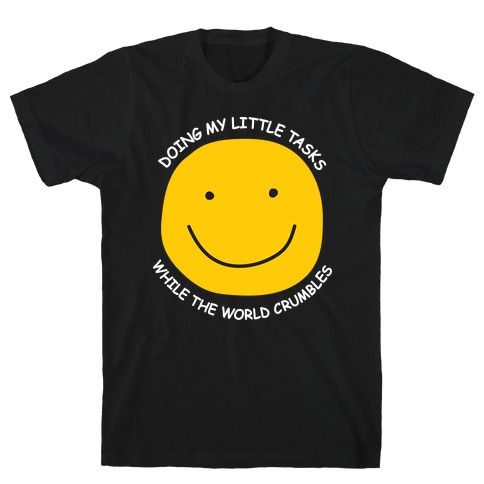 Doing My Little Tasks While The World Crumbles T-Shirt