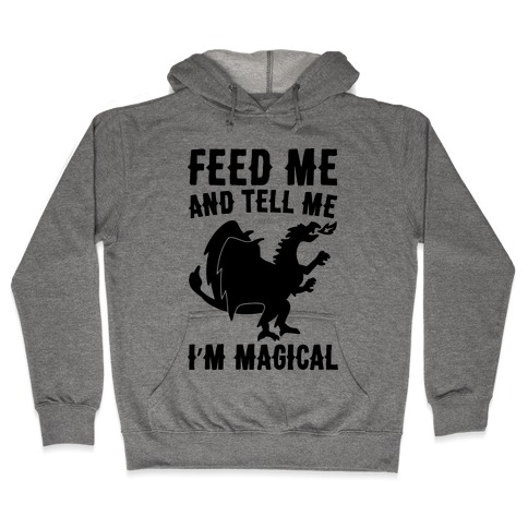 Feed Me and Tell Me I'm Magical Hooded Sweatshirt