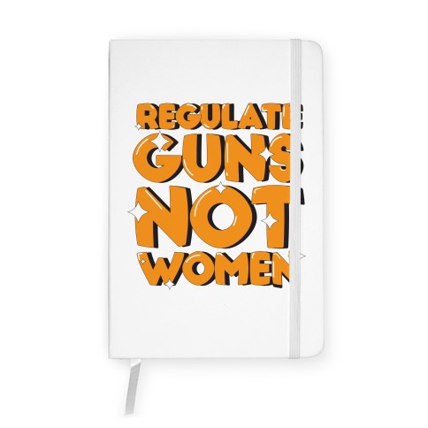 Regulate Guns, Not Women Notebook