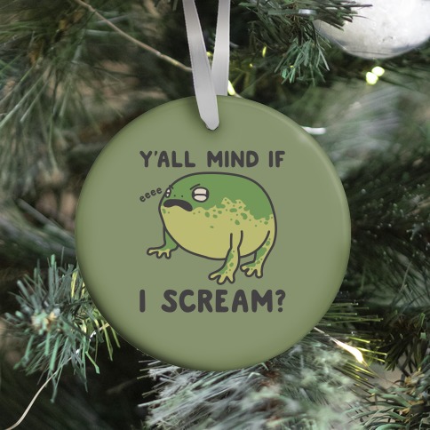 Y'all Mind If I Scream? Frog Ornament