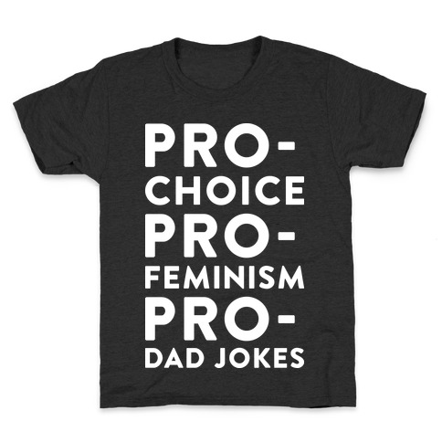 Pro-Choice Pro-Feminism Pro-Dad Jokes Kids T-Shirt