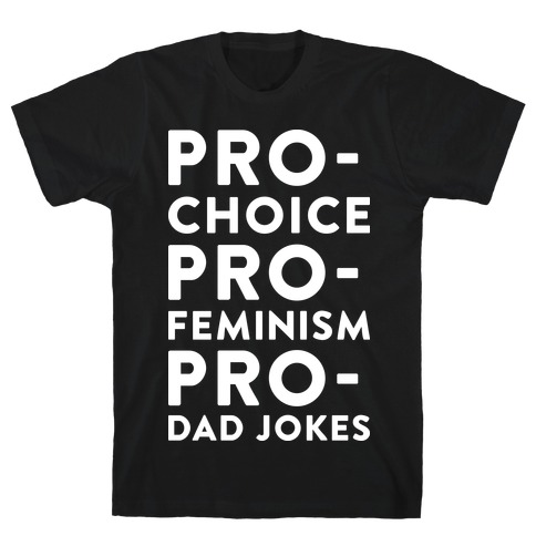 Pro-Choice Pro-Feminism Pro-Dad Jokes T-Shirt