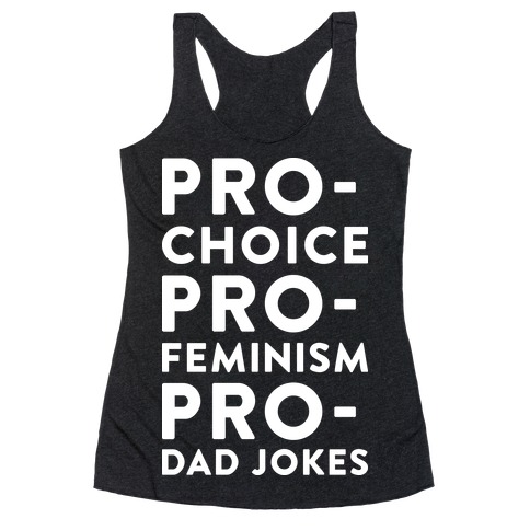 Pro-Choice Pro-Feminism Pro-Dad Jokes Racerback Tank Top