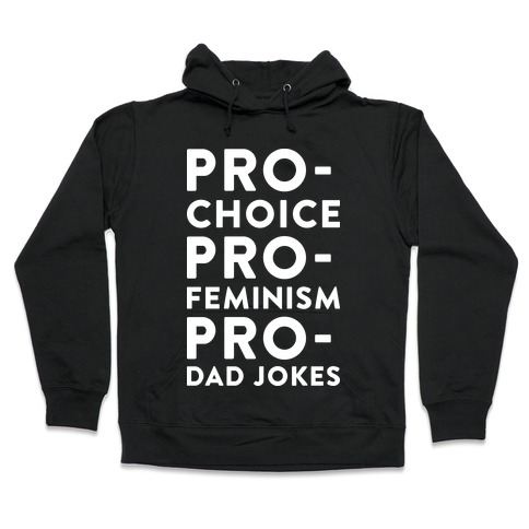 Pro-Choice Pro-Feminism Pro-Dad Jokes Hooded Sweatshirt