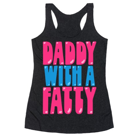 Daddy With A Fatty Racerback Tank Top
