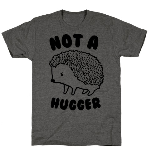 Not A Hugger T-Shirt