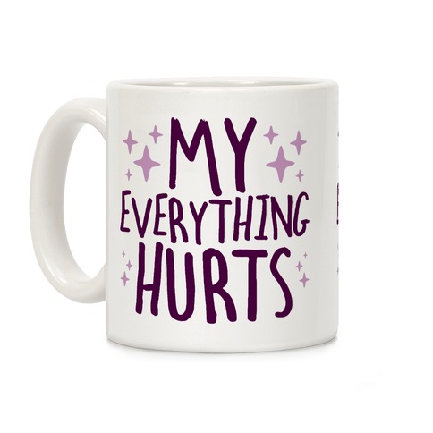 My Everything Hurts Coffee Mug