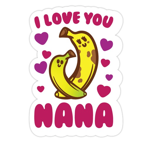 I Love You Nana Die Cut Sticker