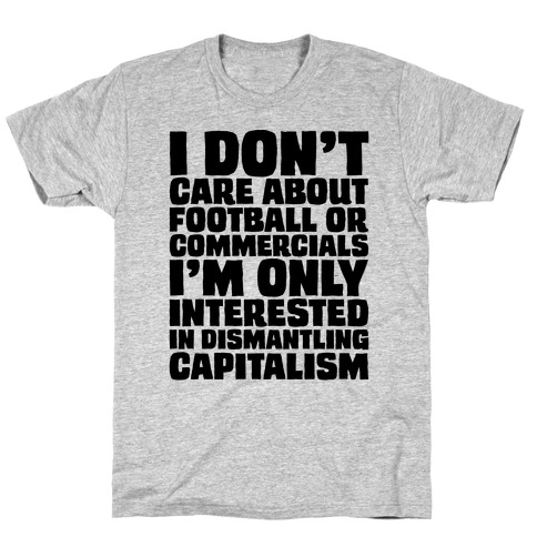 I Don't Care About Football or Commercials T-Shirt
