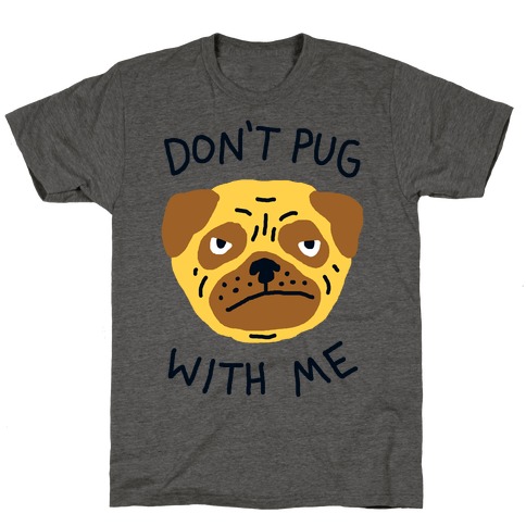 Don't Pug With Me Dog T-Shirt
