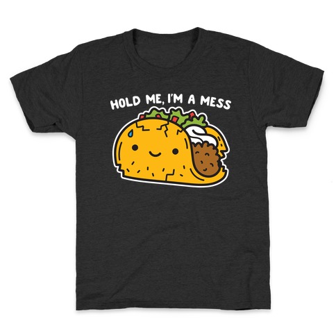 Hold Me, I'm A Mess Taco Kids T-Shirt