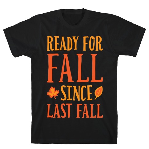 Ready For Fall Since Last Fall T-Shirt