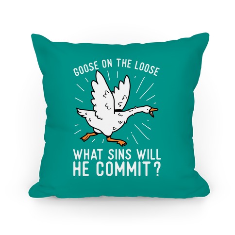 Goose On The Loose, What Sins Will He Commit? Pillow