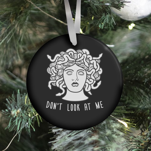 Don't Look At Me Medusa Ornament