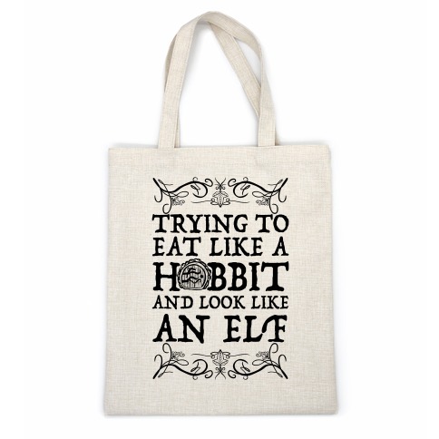 Trying To Eat Like a Hobbit and Look Like an Elf Casual Tote