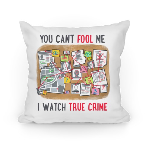 You Can't Fool Me I Watch True Crime Pillow