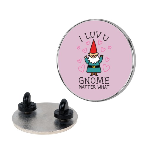 I Luv U Gnome Matter What Pin