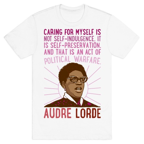 Caring For Myself Is Not Self-Indulgence It Is Self Preservation Audre Lorde Quote T-Shirt