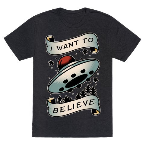 I Want to Believe (Old School Tattoo) T-Shirt