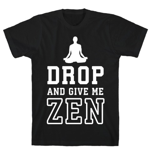 Drop And Give Me Zen T-Shirt