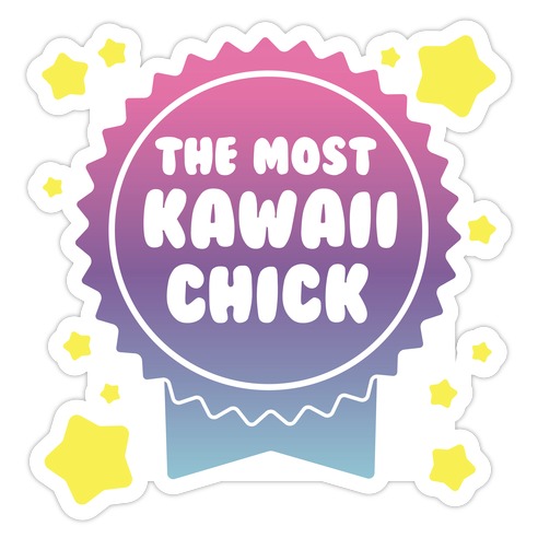 The Most Kawaii Chick Die Cut Sticker