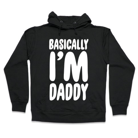 Basically I'm Daddy Hooded Sweatshirt