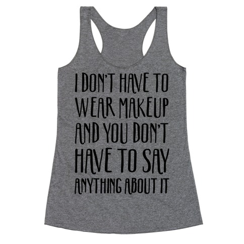 I Don't Have To Wear Makeup Racerback Tank Top