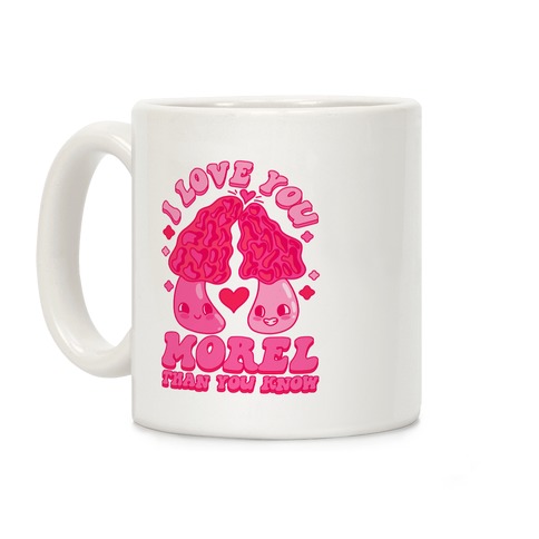 I Love You Morel Than You Know Coffee Mug