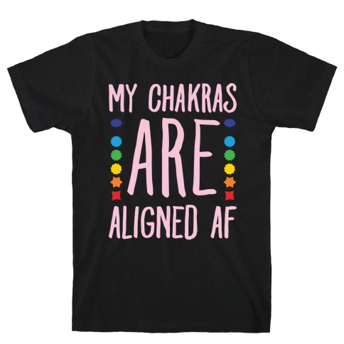 My Chakras Are Aligned Af White Print T-Shirt