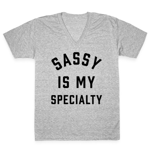 Sassy Is My Specialty V-Neck Tee Shirt