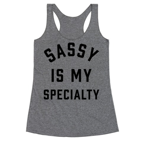 Sassy Is My Specialty Racerback Tank Top