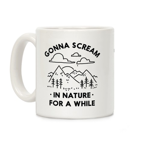 Gonna Scream in Nature For a While Coffee Mug